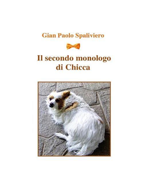 Title details for Il secondo monologo di Chicca by Gian Paolo Spaliviero - Available